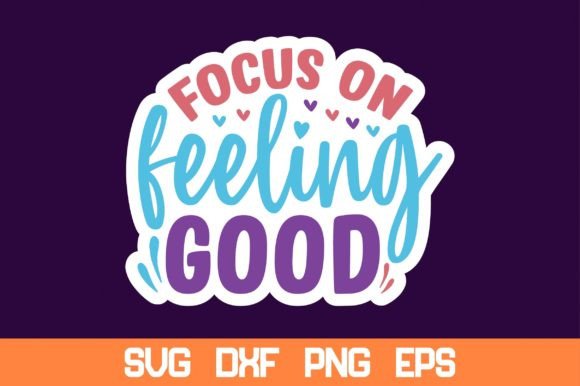 Focus on Feeling Good Sticker SVG Review