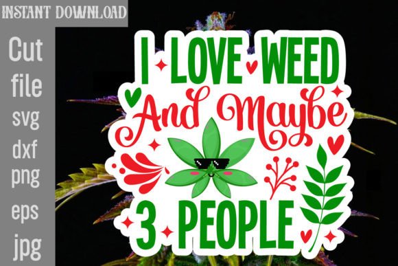 I Love Weed and Maybe 3 People SVG Review
